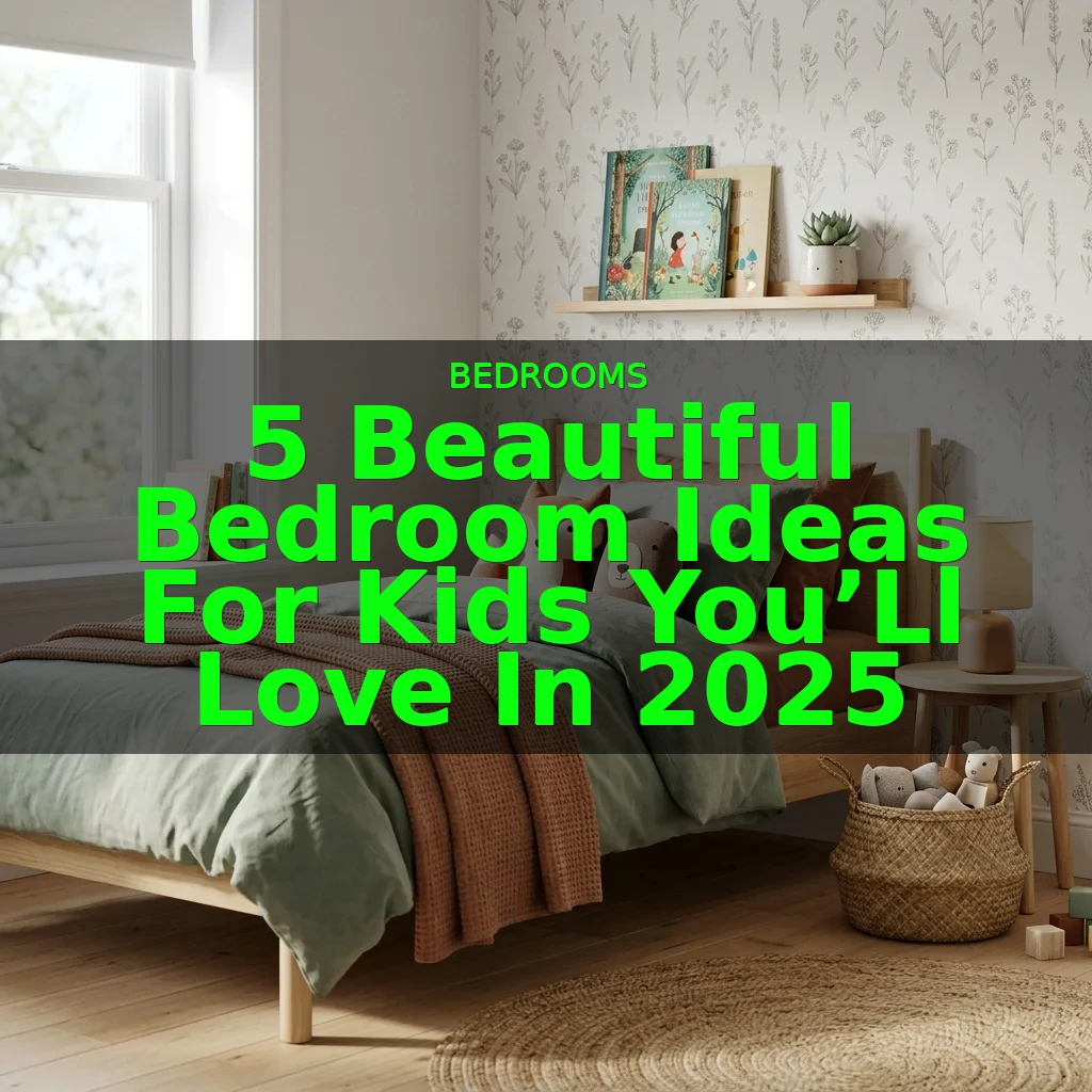5 Beautiful Bedroom Ideas for Kids You'll Love in 2025 3 5 Beautiful Bedroom Ideas for Kids You’ll Love in 2025